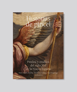 Portada de Historias de pincel. Pintura y retablos del siglo XVI en la Nueva España