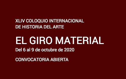XLIV Coloquio Internacional de Historia del Arte. El giro material