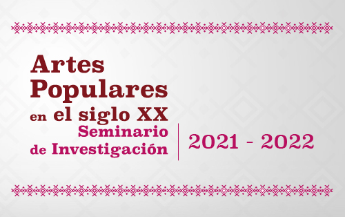 Seminario de investigación "Artes Populares en el siglo XX"