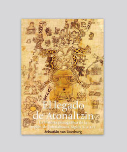 PEl legado de Atonaltzin. La historia pictográfica de la región de Coixtlahuaca. Siglos XI a XVI